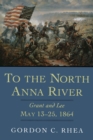 Image for To the North Anna River: Grant and Lee, May 13--25, 1864