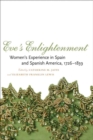 Image for Eve&#39;s Enlightenment: Women&#39;s Experience in Spain and Spanish America, 1726-1839