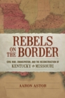 Image for Rebels On the Border: Civil War, Emancipation, and the Reconstruction of Kentucky and Missouri