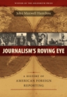 Image for Journalism&#39;s Roving Eye : A History of American Foreign Reporting