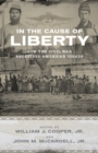 Image for In the Cause of Liberty : How the Civil War Redefined American Ideals