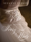 Image for Designing in Ivory and White : Suzanne Perron Gowns from the Inside Out