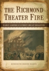 Image for The Richmond Theater Fire : Early America&#39;s First Great Disaster