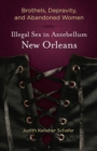 Image for Brothels, Depravity, and Abandoned Women: Illegal Sex in Antebellum New Orleans