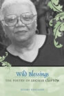 Image for Wild Blessings: The Poetry of Lucille Clifton