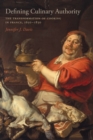 Image for Defining Culinary Authority : The Transformation of Cooking in France, 1650-1830