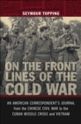 Image for On the Front Lines of the Cold War : An American Correspondent&#39;s Journal from the Chinese Civil War to the Cuban Missile Crisis and Vietnam