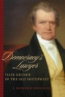 Image for Democracy&#39;s Lawyer: Felix Grundy of the Old Southwest