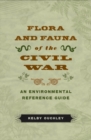 Image for Flora and Fauna of the Civil War: An Environmental Reference Guide