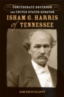 Image for Isham G. Harris of Tennessee: Confederate Governor and United States Senator