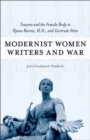 Image for Modernist Women Writers and War: Trauma and the Female Body in Djuna Barnes, H.d., and Gertrude Stein