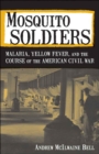 Image for Mosquito Soldiers: Malaria, Yellow Fever, and the Course of the American Civil War