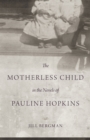 Image for The Motherless Child in the Novels of Pauline Hopkins