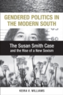Image for Gendered Politics in the Modern South: The Susan Smith Case and the Rise of a New Sexism