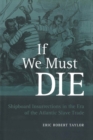Image for If We Must Die: Shipboard Insurrections in the Era of the Atlantic Slave Trade