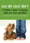 Image for Can We Have One?: A Parent&#39;s Guide to Raising Kids With Cats and Dogs