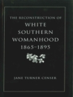 Image for Reconstruction of White Southern Womanhood, 1865--1895