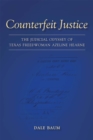 Image for Counterfeit Justice: The Judicial Odyssey of Texas Freedwoman Azeline Hearne