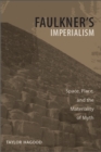 Image for Faulkner&#39;s Imperialism: Space, Place, and the Materiality of Myth