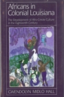 Image for Africans in Colonial Louisiana: The Development of Afro-creole Culture in the Eighteenth-century