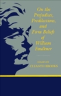 Image for On the Prejudices, Predilections, and Firm Beliefs of William Faulkner