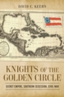 Image for Knights of the Golden Circle : Secret Empire, Southern Secession, Civil War