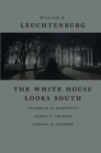 Image for White House Looks South: Franklin D. Roosevelt, Harry S. Truman, Lyndon B. Johnson