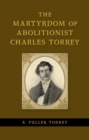 Image for Martyrdom of Abolitionist Charles Torrey