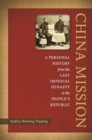 Image for China Mission: A Personal History from the Last Imperial Dynasty to the People&#39;s Republic