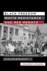 Image for Black Freedom, White Resistance, and Red Menace: Civil Rights and Anticommunism in the Jim Crow South