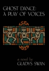 Image for Ghost Dance: A Play of Voices: A Novel