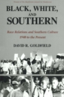 Image for Black, White, and Southern: Race Relations and Southern Culture, 1940 to the Present