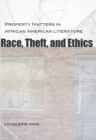 Image for Race, Theft, and Ethics: Property Matters in African American Literature
