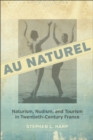 Image for Au naturel  : naturalism, nudism, and tourism in twentieth-century France