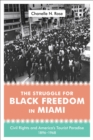 Image for Struggle for Black Freedom in Miami: Civil Rights and America&#39;s Tourist Paradise, 1896-1968