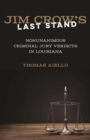 Image for Jim Crow&#39;s Last Stand: Nonunanimous Criminal Jury Verdicts in Louisiana