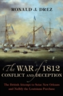 Image for War of 1812, Conflict and Deception: The British Attempt to Seize New Orleans and Nullify the Louisiana Purchase
