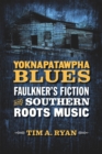 Image for Yoknapatawpha Blues : Faulkner&#39;s Fiction and Southern Roots Music