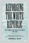 Image for Reforging the White Republic: Race, Religion, and American Nationalism, 1865--1898
