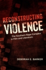Image for Reconstructing Violence: The Southern Rape Complex in Film and Literature