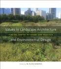 Image for Values in Landscape Architecture and Environmental Design: Finding Center in Theory and Practice