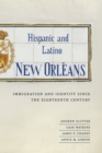 Image for Hispanic and Latino New Orleans : Immigration and Identity since the Eighteenth Century