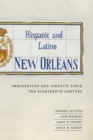 Image for Hispanic and Latino New Orleans: Immigration and Identity Since the Eighteenth Century