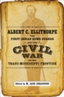 Image for Albert C. Ellithorpe, the First Indian Home Guards, and the Civil War on the Trans-Mississippi Frontier