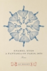 Image for Enamel eyes, a fantasia on Paris, 1870  : poems