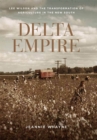 Image for Delta Empire : Lee Wilson and the Transformation of Agriculture in the New South