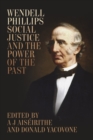 Image for Wendell Phillips, Social Justice, and the Power of the Past