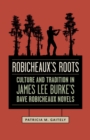 Image for Robicheaux&#39;s roots: culture and tradition in James Lee Burke&#39;s Dave Robicheaux novels