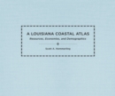 Image for A Louisiana Coastal Atlas : Resources, Economies, and Demographics