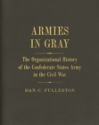 Image for Armies in Gray : The Organizational History of the Confederate States Army in the Civil War